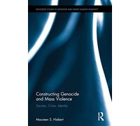 Constructing Genocide and Mass Violence: Society, Crisis, Identity (Routledge Studies in Genocide and Crimes against Humanity)