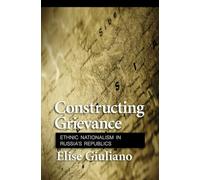 Constructing Grievance: Ethnic Nationalism in Russia's Republics