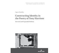 Constructing Identity in the Poetry of Tony Harrison: Revised and Expanded Edition: 34 (Transatlantic Studies in British and North American Culture)