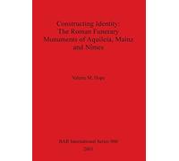 Constructing Identity: The Roman Funerary Monuments of Aquileia Mainz and Nimes: 960 (British Archaeological Reports International Series)