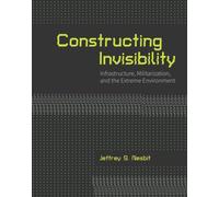 Constructing Invisibility : Infrastructure, Militarization, and the Extreme Environment