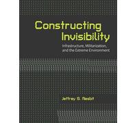 Constructing Invisibility: Infrastructure, Militarization, and the Extreme Environment