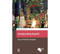 Constructing Kanchi: City of Infinite Temples (Asian Cities)