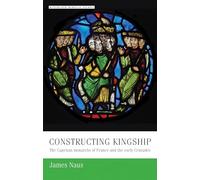Constructing Kingship: The Capetian Monarchs of France and the Early Crusades (Manchester Medieval Studies)