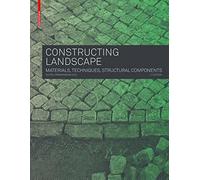 Constructing Landscape: Materials, Techniques, Structural Components