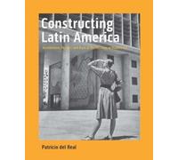 Constructing Latin America : Architecture, Politics, and Race at the Museum of Modern Art