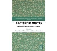 Constructing Malaysia : From Third World to Tiger Economy