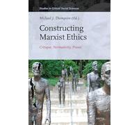 Constructing Marxist Ethics: Critique, Normativity, Praxis: 74 (Studies in Critical Social Sciences, 74)