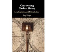 Constructing Modern Slavery – Law, Capitalism, and Unfree Labour – Cambridge University Press
