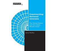 Constructing National Interests: The United States and the Cuban Missile Crisis: 12 (Borderlines)