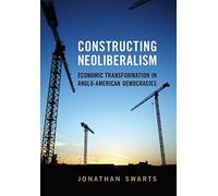 Constructing Neoliberalism: Economic Transformation in Anglo-American Democracies
