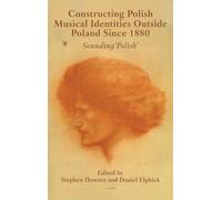 Constructing Polish Musical Identities outside Poland since 1880: Sounding ‘Polish’