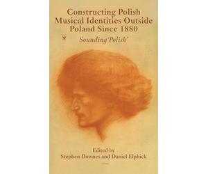 Constructing Polish Musical Identities outside Poland since 1880: Sounding ‘Polish’