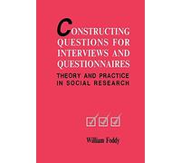 Constructing Questions Interviews: Theory and Practice in Social Research