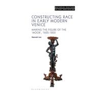 Constructing Race in Early Modern Venice : Making the Figure of the ‘Moor’, 1600-1800