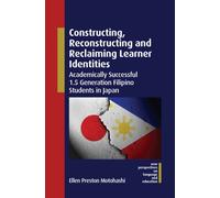 Constructing, Reconstructing and Reclaiming Learner Identities : Academically Successful 1.5 Generation Filipino Students in Japan