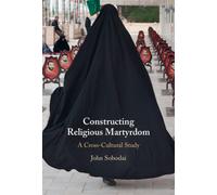 Constructing Religious Martyrdom : A Cross-Cultural Study