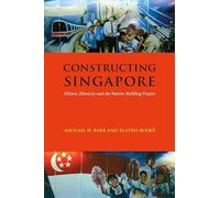 Constructing Singapore: Elitism, Ethnicity and the Nation-building Project (Democracy in Asia): 11