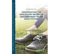 Constructing the Adolescent Reader in Contemporary Young Adult Fiction (Critical Approaches to Children's Literature)