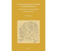 Constructing the Divine Abode of Dizang Bodhisattva: Mount Jiuhua in Late Imperial China (14th-20th Century): 174 (Sinica Leidensia, 174)