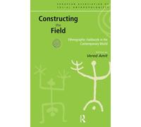 Constructing the Field: Ethnographic Fieldwork in the Contemporary World (European Association of Social Anthropologists)