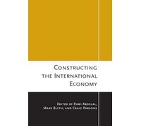 Constructing the International Economy (Cornell Studies in Political Economy)