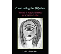Constructing the (M)other: Narratives of Disability, Motherhood, and the Politics of «Normal»: 22 (Disability Studies in Education)