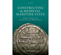 Constructing the Medieval Maritime State : Identity, Violence, and Connection in the Mediterranean