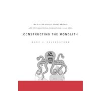 Constructing the Monolith: The United States, Great Britain, and International Communism, 1945-1950
