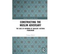 Constructing the Muslim Adversary : The Case of Raymond of Aguilers’ Historia Francorum