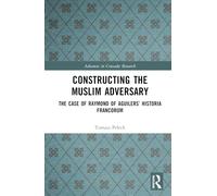 Constructing the Muslim Adversary: The Case of Raymond of Aguilers’ Historia Francorum (Advances in Crusades Research)