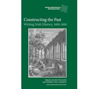 Constructing the Past: Writing Irish History, 1600-1800 (Irish Historical Monographs)