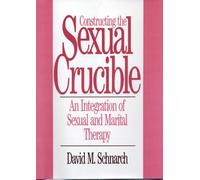 Constructing the Sexual Crucible: An Integration of Sexual and Marital Therapy (Norton Professional Books) (Norton Professional Books (Hardcover))