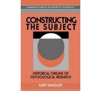 Constructing the Subject: Historical Origins of Psychological Research (Cambridge Studies in the History of Psychology)