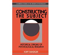 Constructing the Subject – Historical Origins of Psychological Research