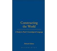Constructing the World: A Study in Paul's Cosmological Language (Studies of the New Testament and Its World)