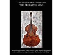 Constructing Walking Jazz Bass Lines Book I: The Blues in 12 Keys - Double bass & Electric bass Method