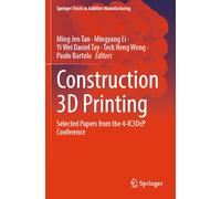 Construction 3D Printing: Selected Papers from the 4-IC3DcP Conference (Springer Tracts in Additive Manufacturing)