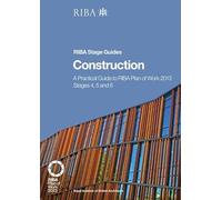 Construction: A Practical Guide to RIBA Plan of Work 2013 Stages 4, 5 and 6 (RIBA Stage Guide) (Riba Stage Guides)