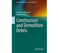 Construction and Demolition Debris (Waste Management Principles and Practice)