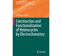 Construction and Functionalization of Heterocycles by Electrochemistry (Topics in Heterocyclic Chemistry)