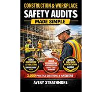 Construction and Workplace Safety Audits Made Simple: A Practical Guide to Safety Inspections, Compliance Checks, and OSHA Audit Preparation - Avoid ... a Supervisor, Contractor, or Safety Manager