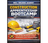 Construction Apprenticeship Bootcamp: The 30-Day Study Guide to Pass Union Construction Apprenticeship Entrance Exams | Math, Fractions, Measurement, Mechanical Reasoning & Test Strategy