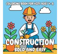Construction Bold And Easy Coloring Book For Kids Ages 4-8: Fun and Simple Construction Vehicle Illustrations for Boys and Girls - Perfect for Learning, Creativity, and Fine Motor Skills