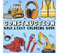 Construction Bold and Easy Coloring Book: Simple and Big Designs Featuring Excavators, Bulldozers, Cranes, Trucks, Tools, and More for Adults and Kids
