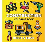 Construction Bold & Easy Coloring Book: 50 Cool Designs for Boys!
