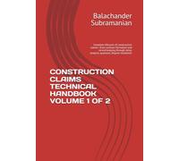 CONSTRUCTION CLAIMS TECHNICAL HANDBOOK VOLUME 1 OF 2: Complete lifecycle of construction claims-from contract formation and record keeping through delay analysis, quantum, dispute resolution