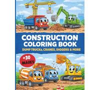 construction coloring book: Dump trucks, cranes, diggers & more. Fun and Easy Construction Vehicles Coloring Book for Toddlers and Kids Ages 2-8