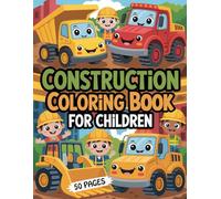 Construction Coloring Book for Children Ages 3-8 Fun: 50 Easy Construction Vehicle Coloring Pages for Kids