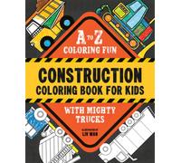 Construction Coloring Book for Kids : A to Z Coloring Fun with Mighty Trucks (Excavators, Dump Trucks, and more!)